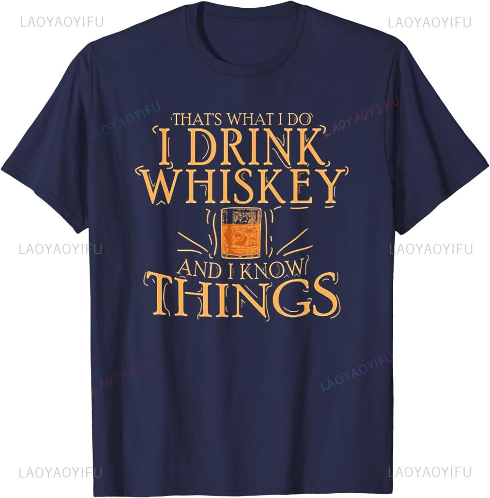Thats What I Do I Drink Whiskey and I Know Things TShirt Unique for Men Women Party Short Sleeve Cotton Clothing Streetwear