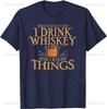 Thats What I Do I Drink Whiskey and I Know Things TShirt Unique for Men Women Party Short Sleeve Cotton Clothing Streetwear
