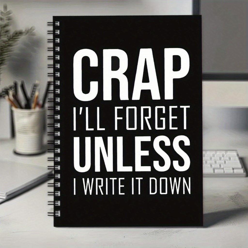 

Crap, I ll Forget Unless I Write It Down spiral notebook. 100-page humorous office & gag gift. чистый