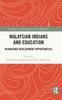 The Malaysian Indians and Education : Reimagined Development Opportunities Book