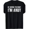 Humorous 'Of Course I'M Right I'M Andy' T-Shirt - Casual Black Crew Neck Tee Featuring White Text And an Andy Name Tag Design, Perfect As a Funny