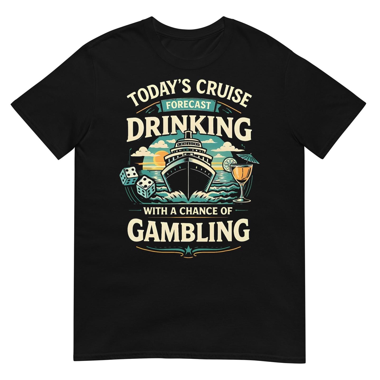 Today s Cruise Forecast Drinking with A Chance of Gambling T-Shirt XL