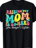 Raising My Mom Is So Hard She Doesn't Listen T-Shirt | Comfortable Sports Enthus