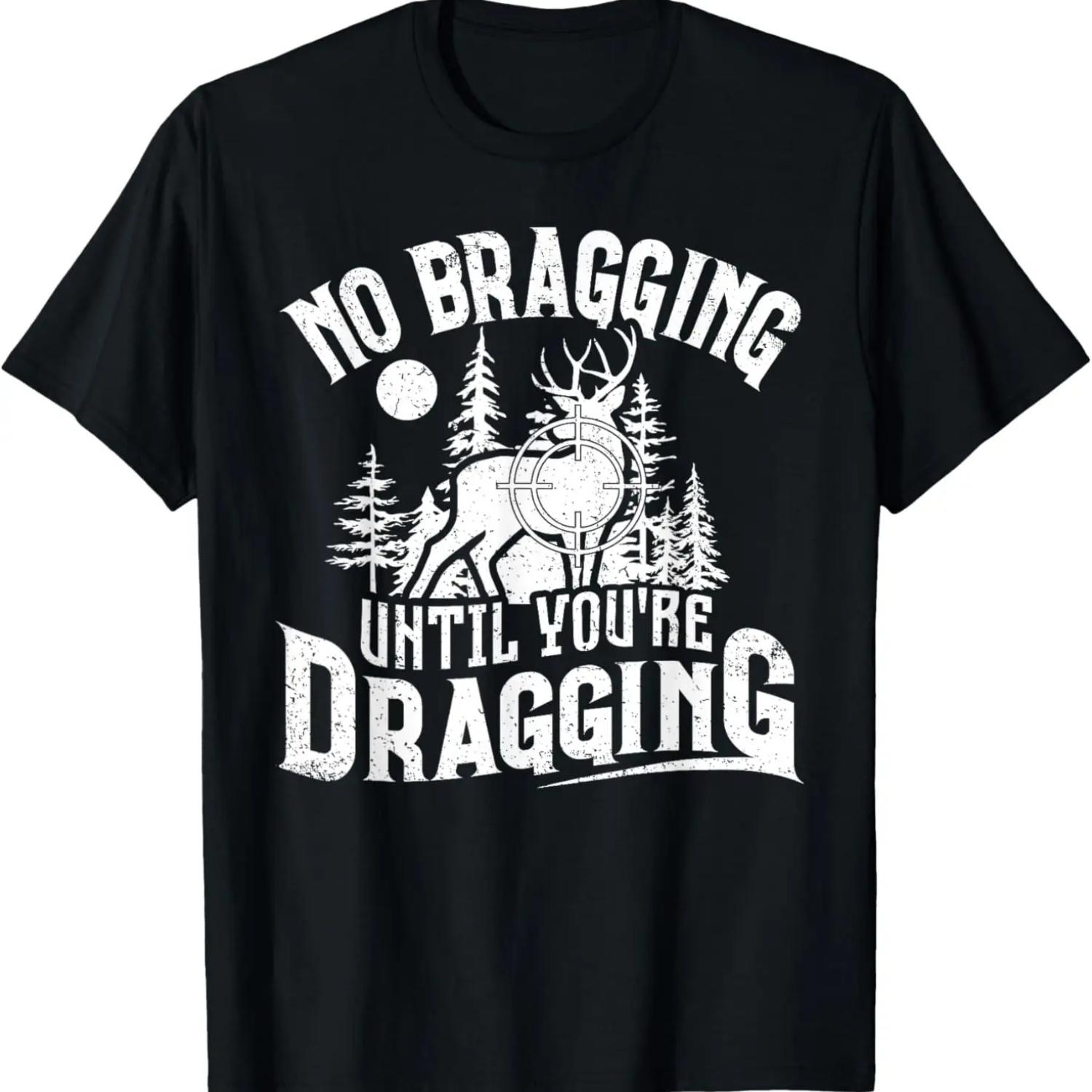 No Bragging Until You re Dragging Deer Hunting Hunter Funny T-Shirt S