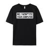 No I Won T Fix Your Computer Teeshirt New Year Tops T Shirt EU SIZE Korean Korean Fashion Luxury Clothes