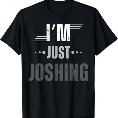 I'M Just Joshing Kidding T Shirt