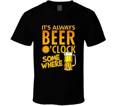 It's Always Beer Oclock Somewhere Funny Drinking Gift T Shirt