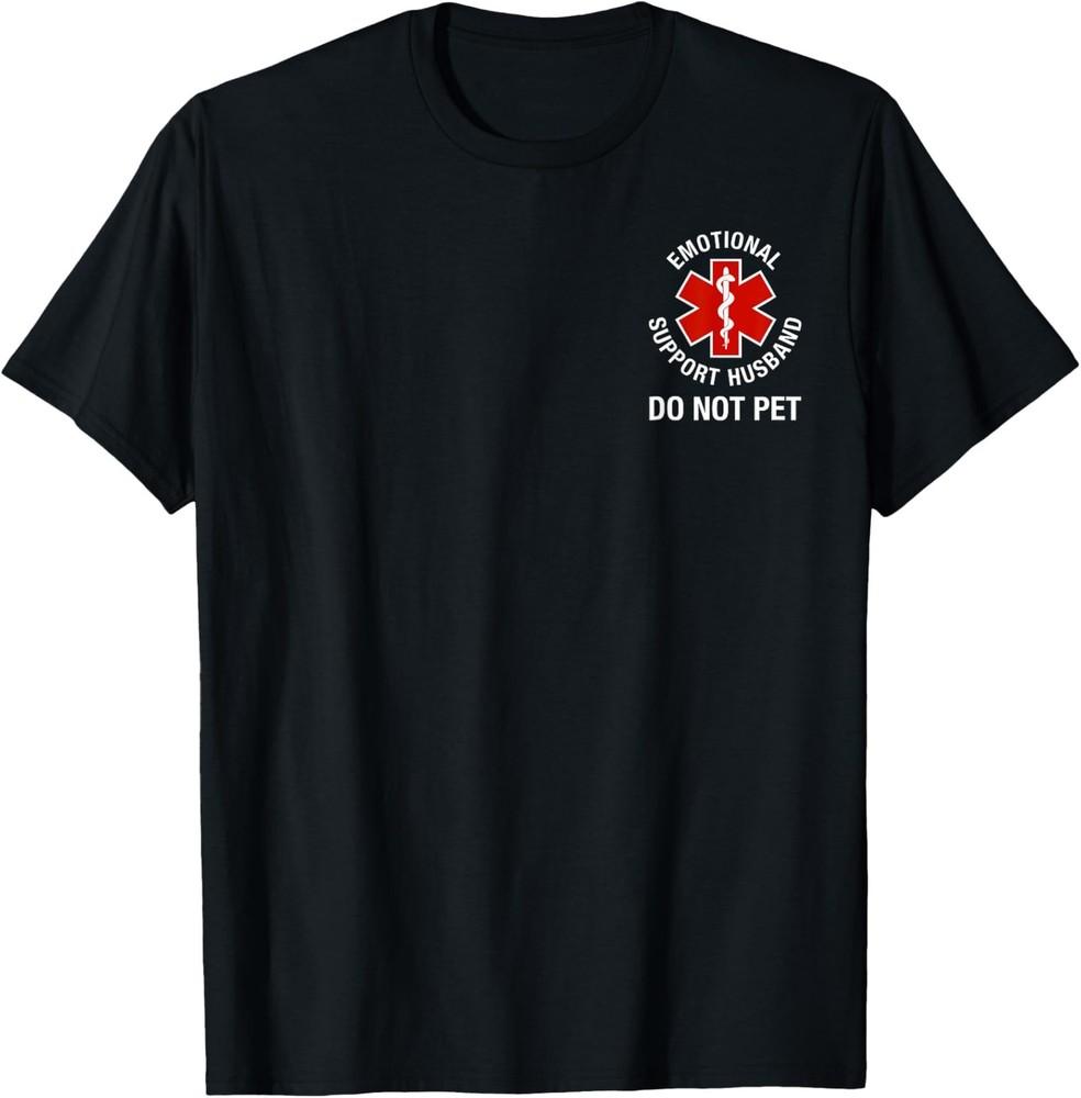 

Do Not Pet Emotional Support Husband Funny 2 Side TShirt Unisex T-Shirt L