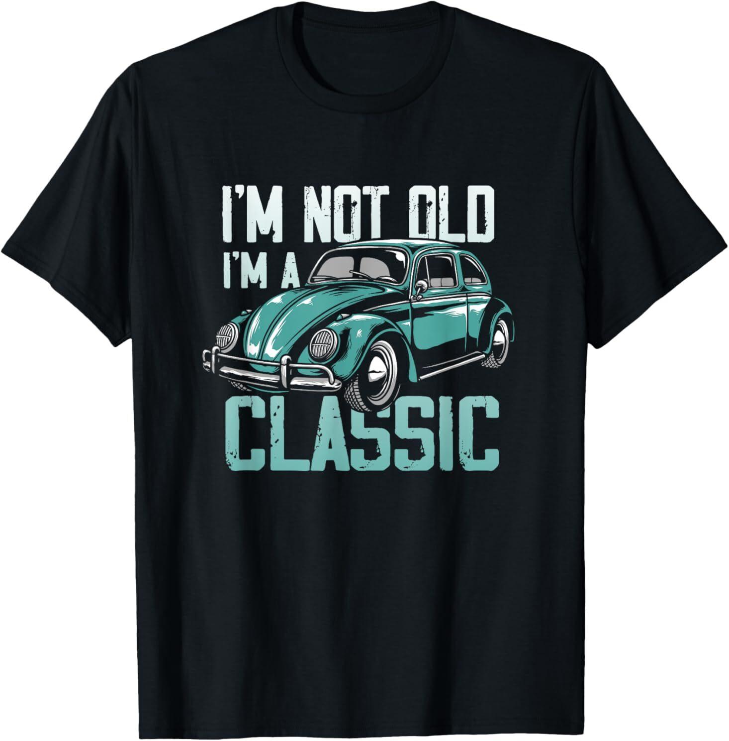 Vintage Car Fan I m Not Old I m a Classic T-Shirt Mens Womens Tees Top L