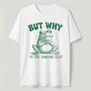 But Why Frog Funny T-Shirt To Like Someone Else Sarcastic Meme Vintage Tee S-5XL