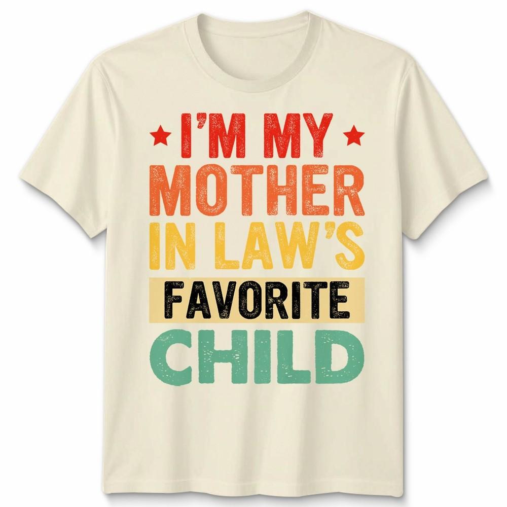 I Am My Mother In Laws Favorite Child Mothers Day Unisex Unisex T Shirt Family Humor