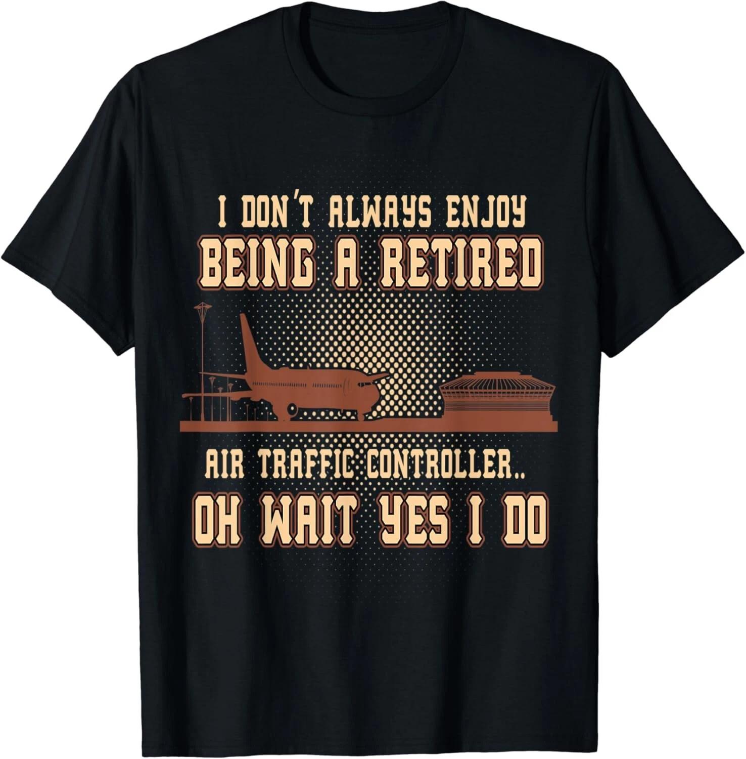 

Funny Retired Air Traffic Controller Gift Unisex T-Shirt 4XL