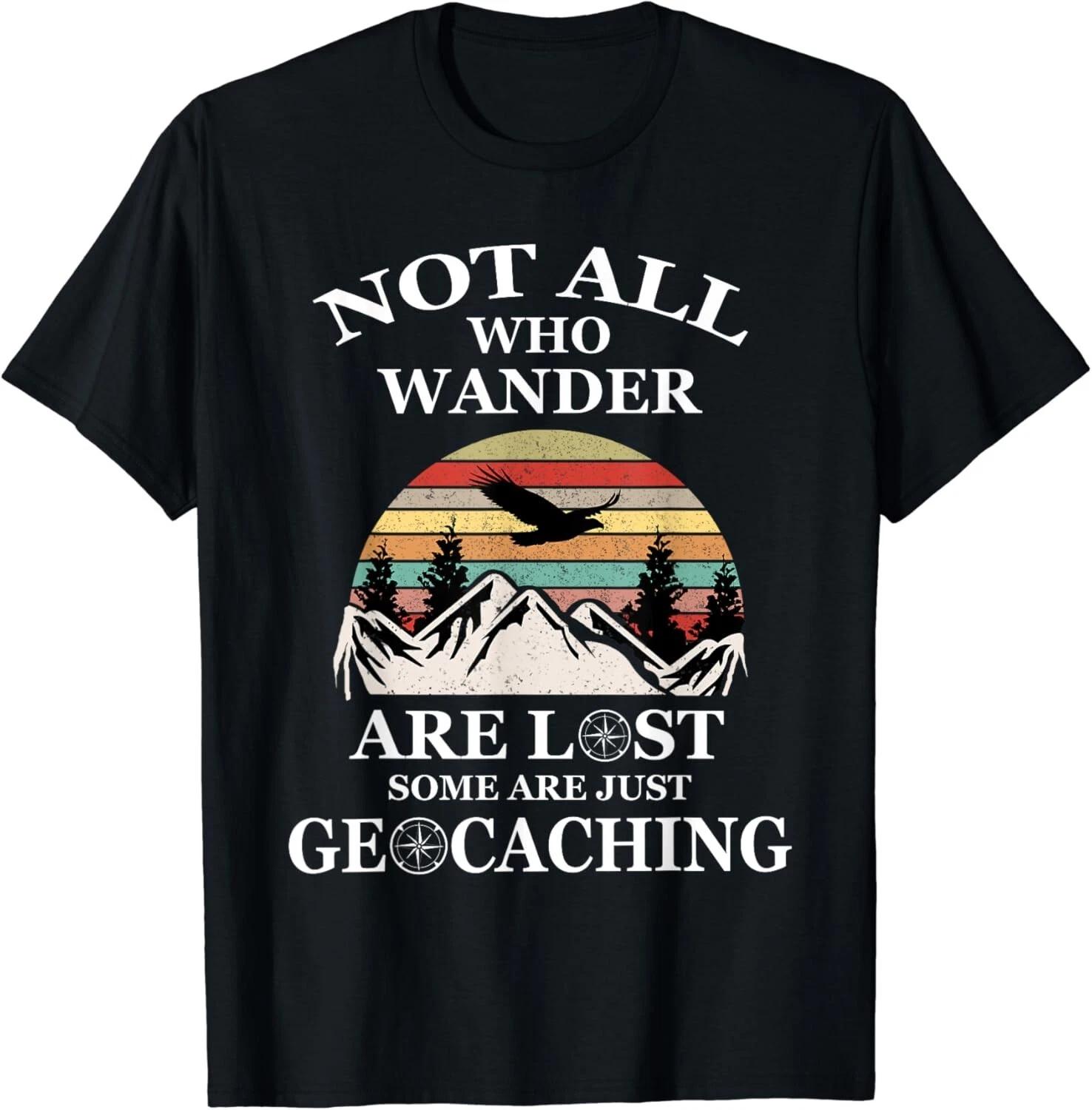 Geocaching product_ Not All Who Wander Are Lost Geocacher Gift Unisex T-Shirt S