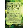 Systematic Materia Medica of Homoeopathic Remedies with Totality of Characteristic Symptoms, Comparisons and Various Indications of Each Remedy