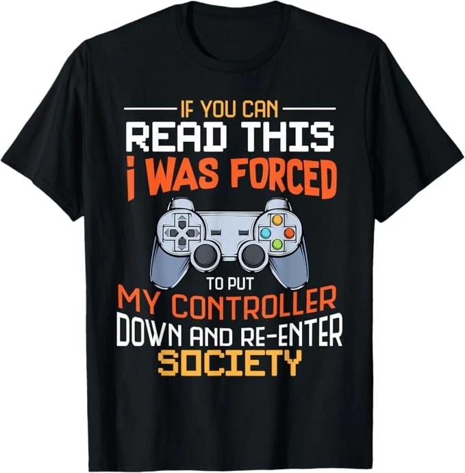 I was Forced to Put My Controller Down Funny Gaming T-Shirt T-Shirt S Size S-4XL XXXXL