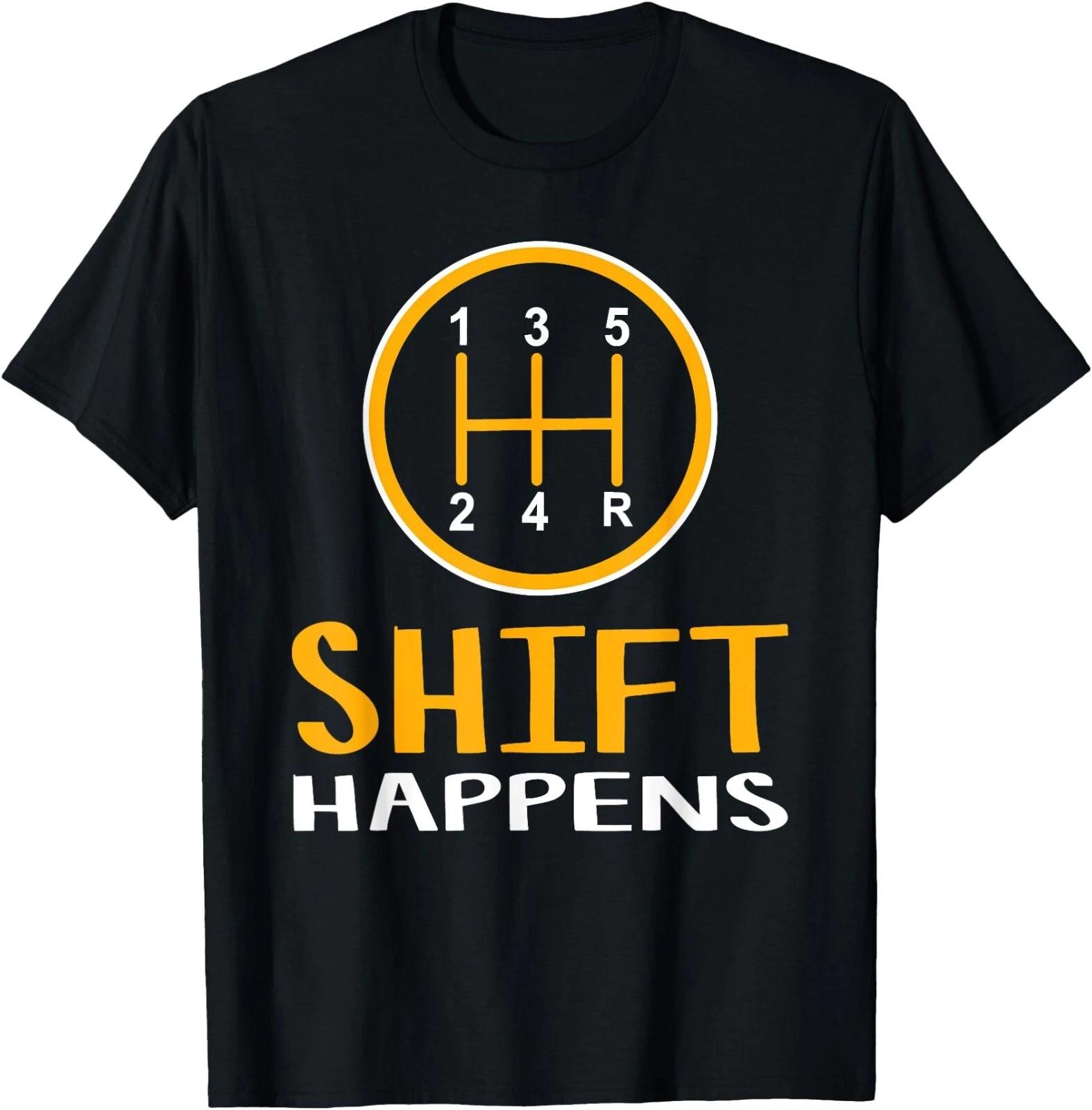 Shift Happens, Funny Car Lovers Gift, Car Pun T-Shirt Made In USA XL