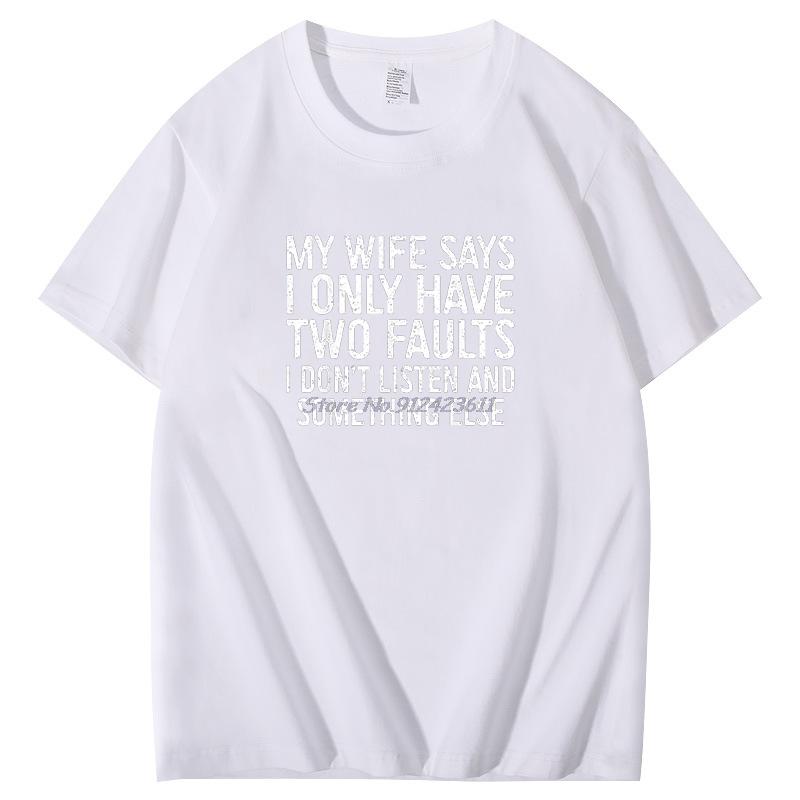 Funny Husband Men Gift Tshirt My Wife Says I Only Have Two Faults Funny Funky Cotton Short Sleeve Tee Summer Mens Clothing