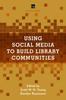 The Using Social Media To Build Library Communities : A LITA Guide Book