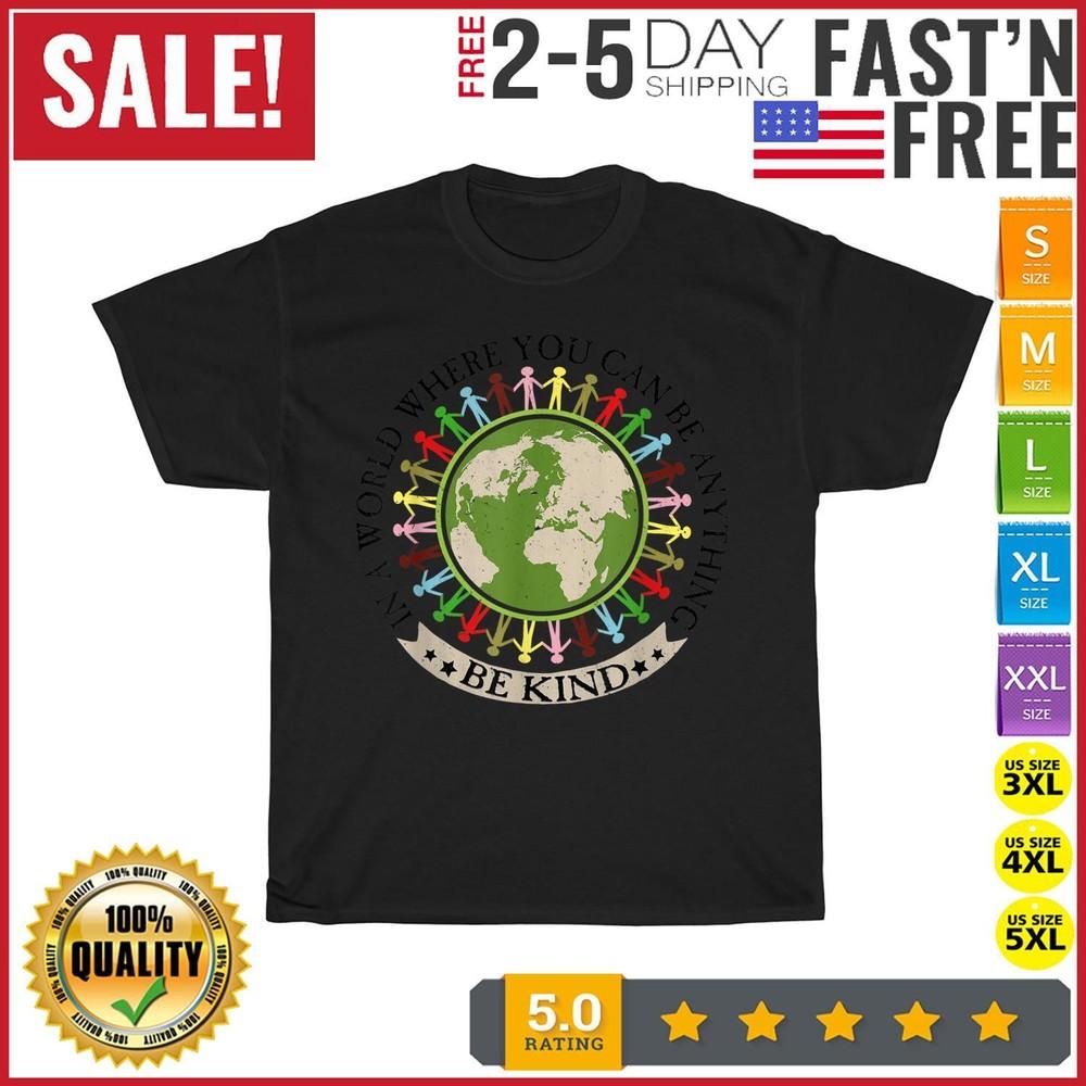 

Be Kind In A World You Can Be Anything Unity Day Kindness T Shirt Men Women New 3XL