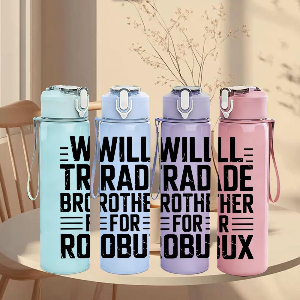 1PC Will Trade Brother For Robux Text 750ml Color Plastic Water Bottle Leakproof Flip Straw Lid For Sports Office Home Use