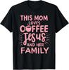 Mom Loves Coffee Jesus & Family Christian Mom Tee