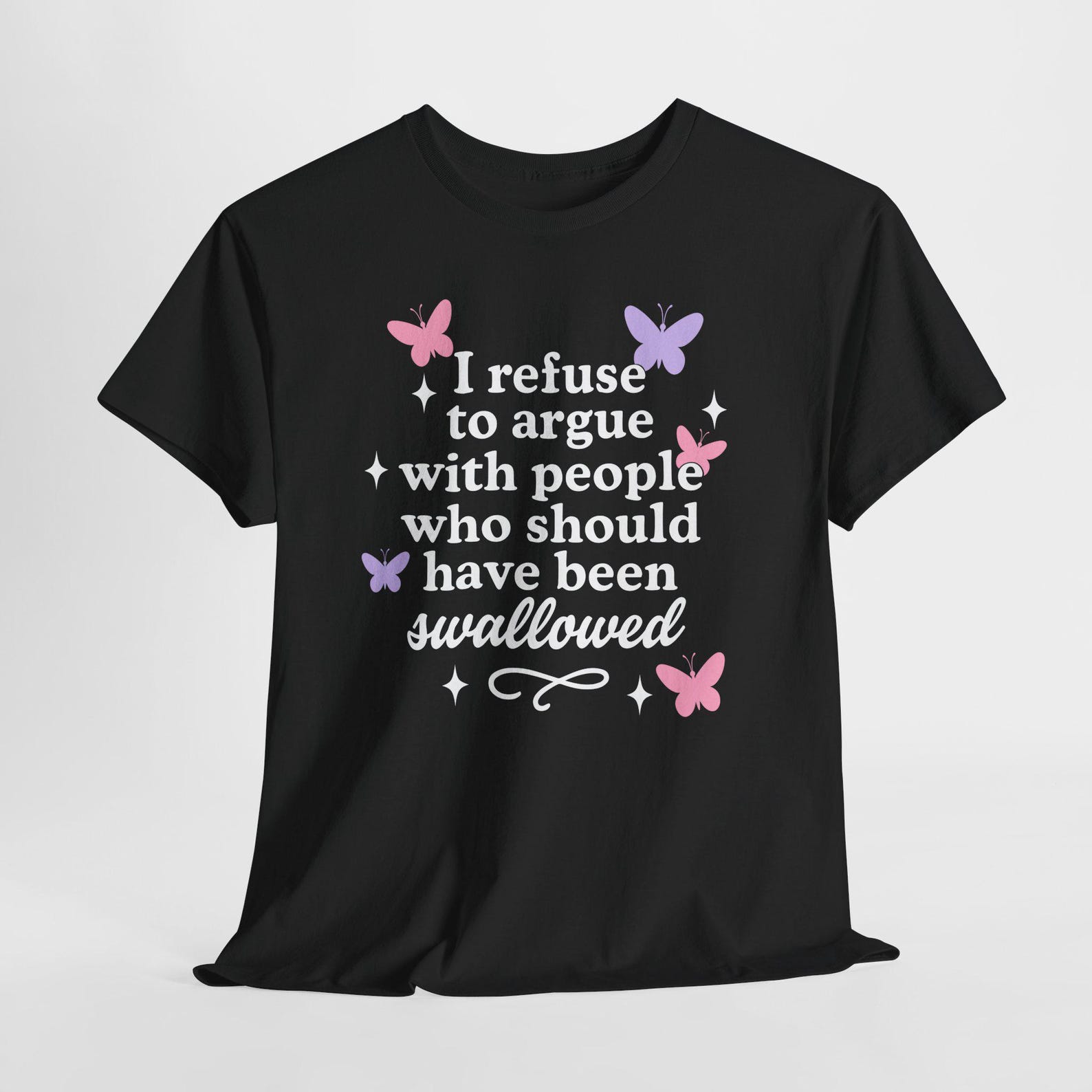 I Refuse to Argue with People Who Should Have Been Swallowed butterflies, I Refuse to Argue Funny Sarcastic Butterfly Graphic T-Shirt 4XL