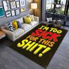"I'm Too Sick Funny Carpet Design" Suitable As a Non-slip Mat for the Living Room or Bedroom Sofa