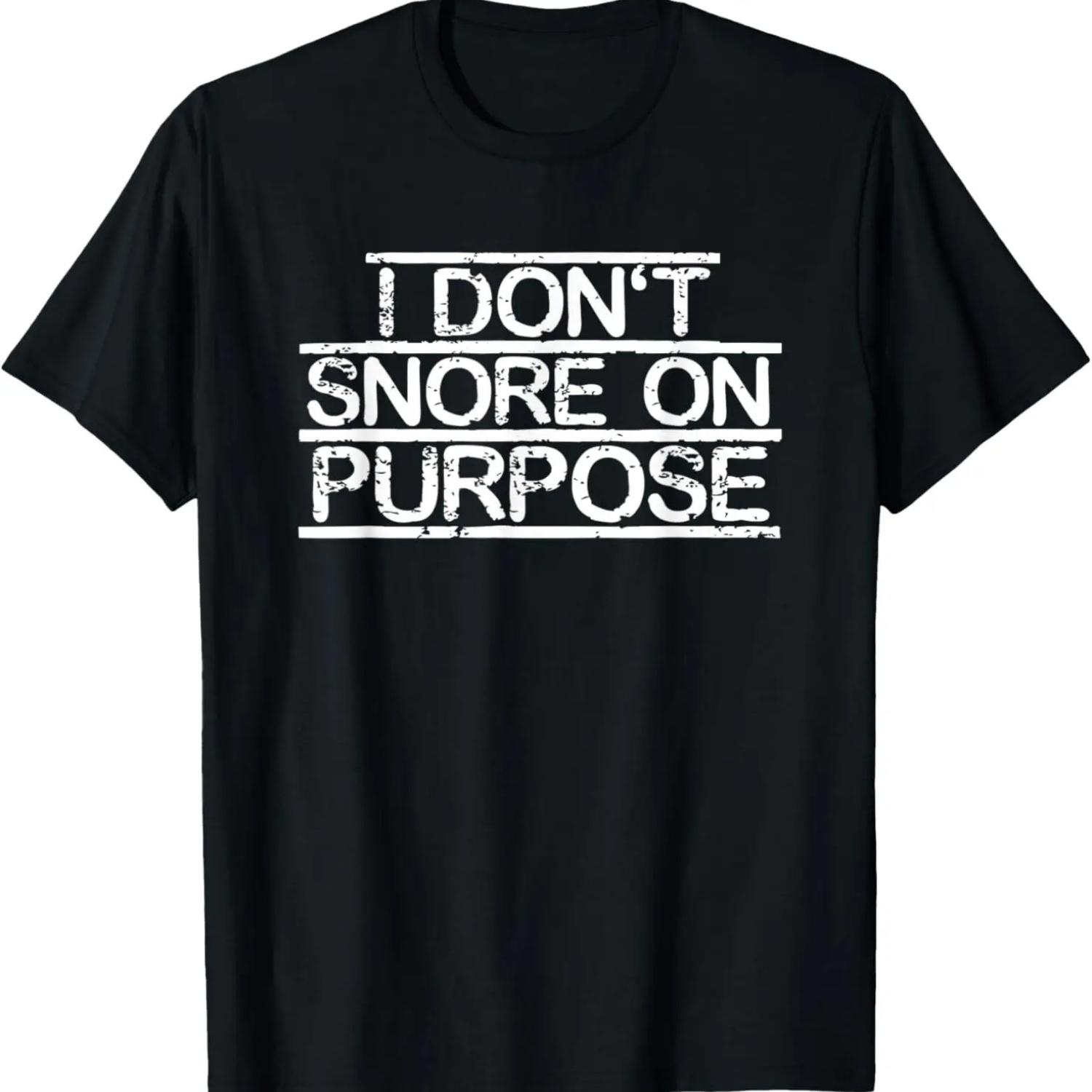 

Funny Snoring Excuse I Don t Snore On Purpose Pajamas T-Shirt S чёрный