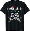 Men's and Women's T-shirts Most Likely Drink All Coffee Christmas Xmas Family Matching Tee T-Shirt S-3XL