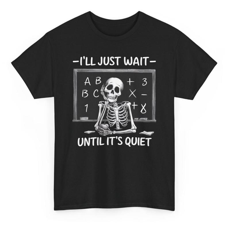 

I Ll Just Wait Until It S Quiet Skeleton Funny T Shirt Novelty Teacher - Men s Summer Cotton Graphic Tee S разноцветный