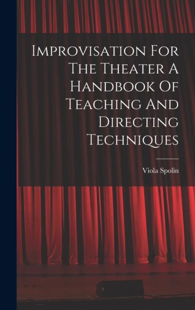 The Improvisation For The Theater A Handbook Of Teaching And Directing Techniques Book