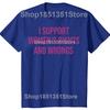 I Support Womens Rights and Wrongs Funny Meme T Shirts Men Women Casual Fashion Short Sleeve Tshirt 100 Cotton Oversized Tees