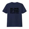Blink If You Want Me T Shirt Funny Valentine Party Inspired by Kenny Powers Eastbound And Down Look Vintage Washed Unisex