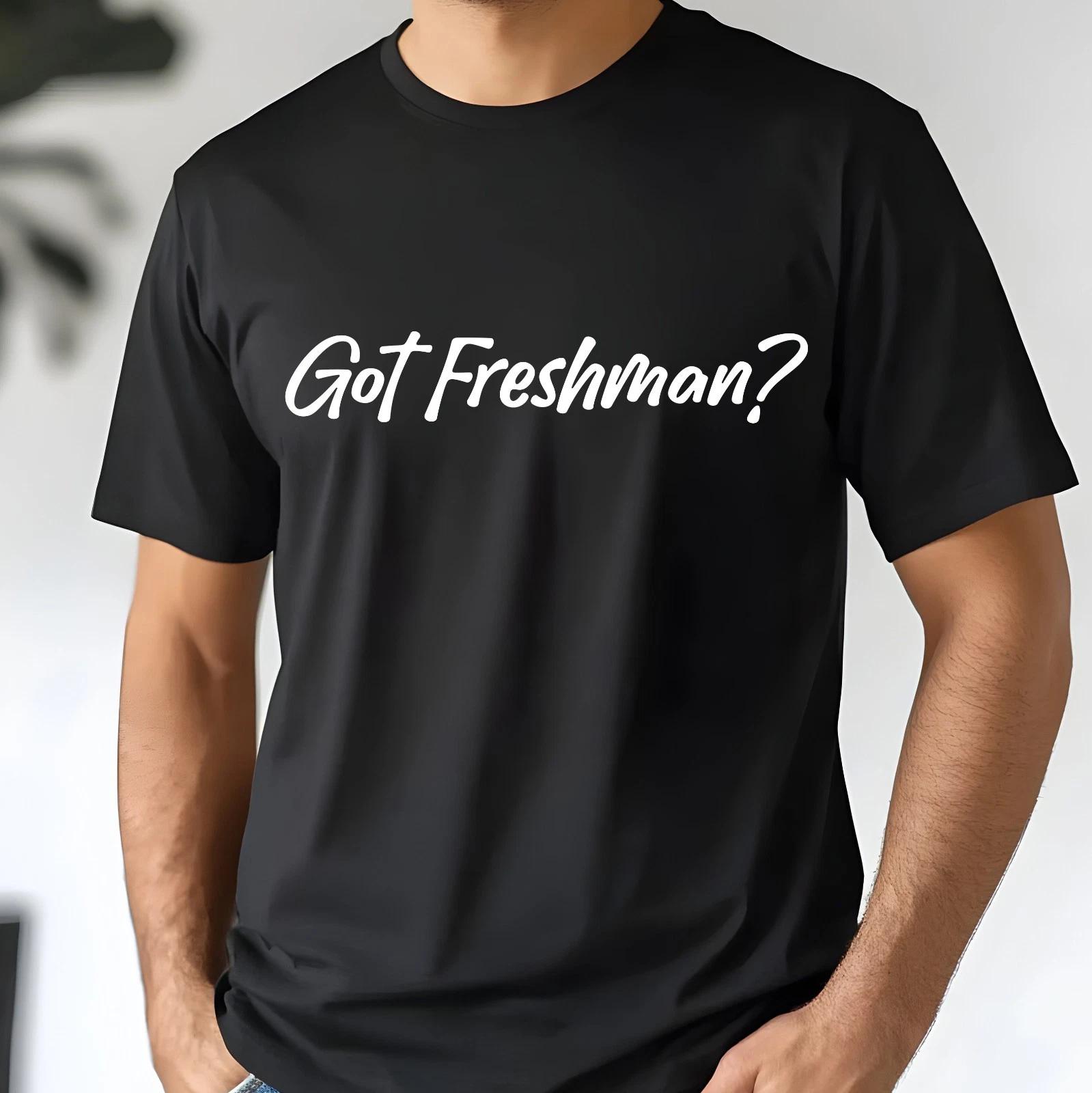 Got Freshman? High School Costume | College | Graduation Unisex T- Shirt 3XL