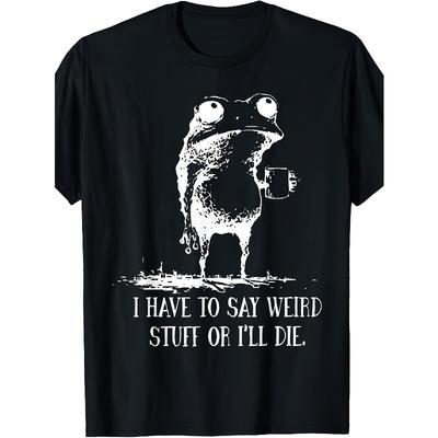 "I Have To Say Weird Stuff or I Die" Frog Coffee Print Women Casual Round Neck Tee