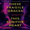 These Fragile Graces This Fugitive Heart by Izzy Wasserstein Paperback Book 9781616964122