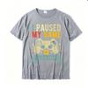 I Paused My Game To Be Here Funny Video Game Humor Joke T-Shirt Gift Cotton Men's T Shirt Crazy Cute Tshirt