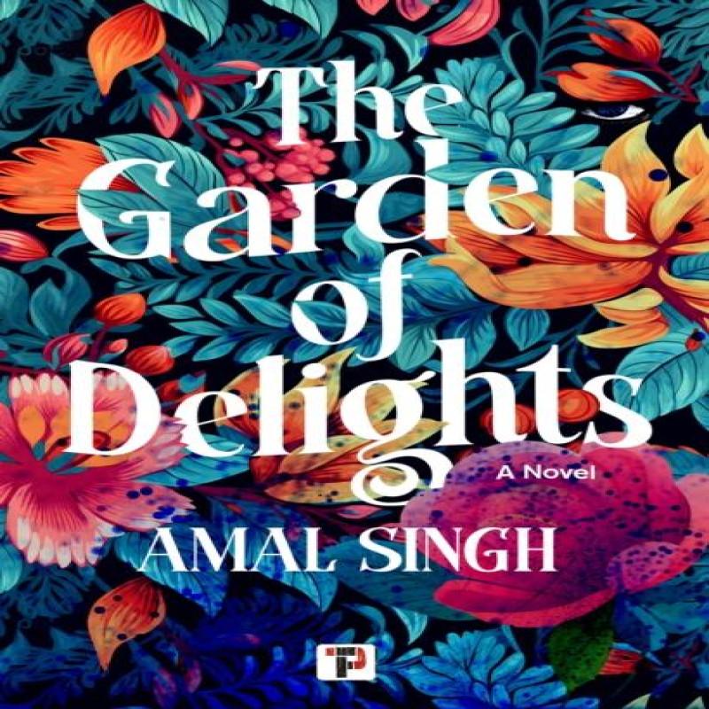 The Garden of Delights by Amal Singh Paperback Book 9781787589087