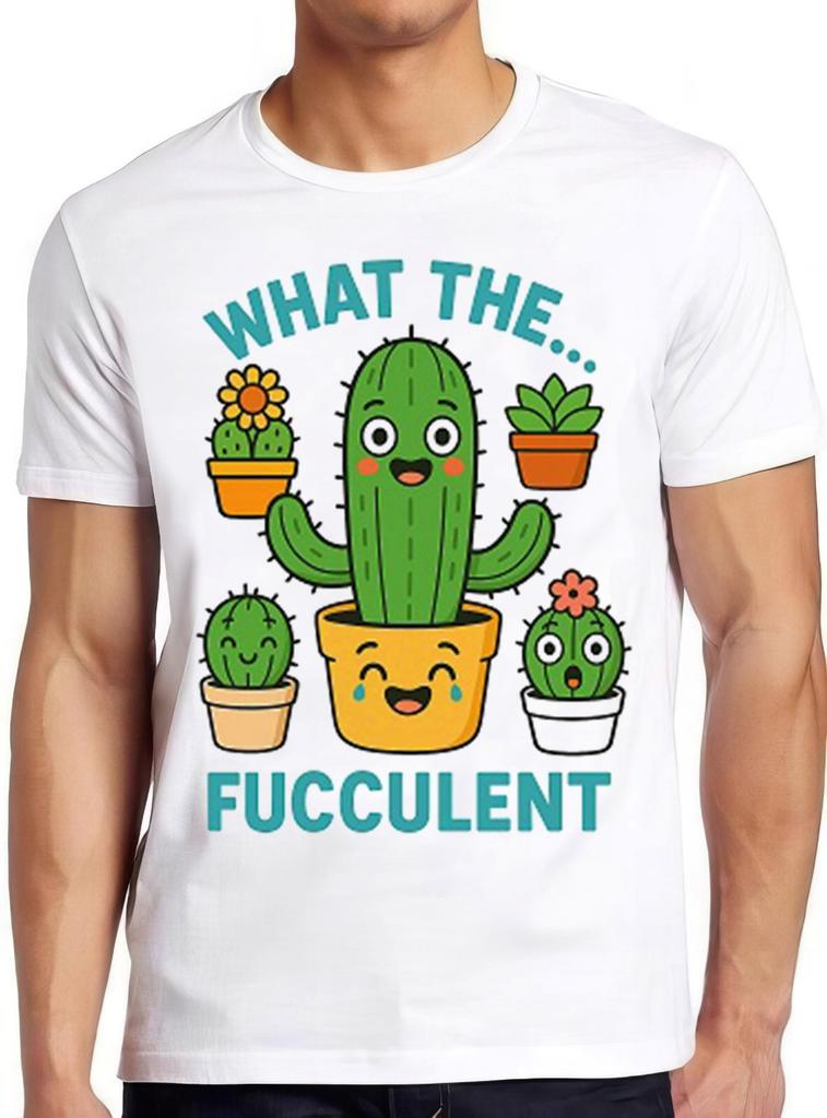 What The Fucculent Succulent Cactus Gardening Cool Gift Top Tee T Shirt 2604