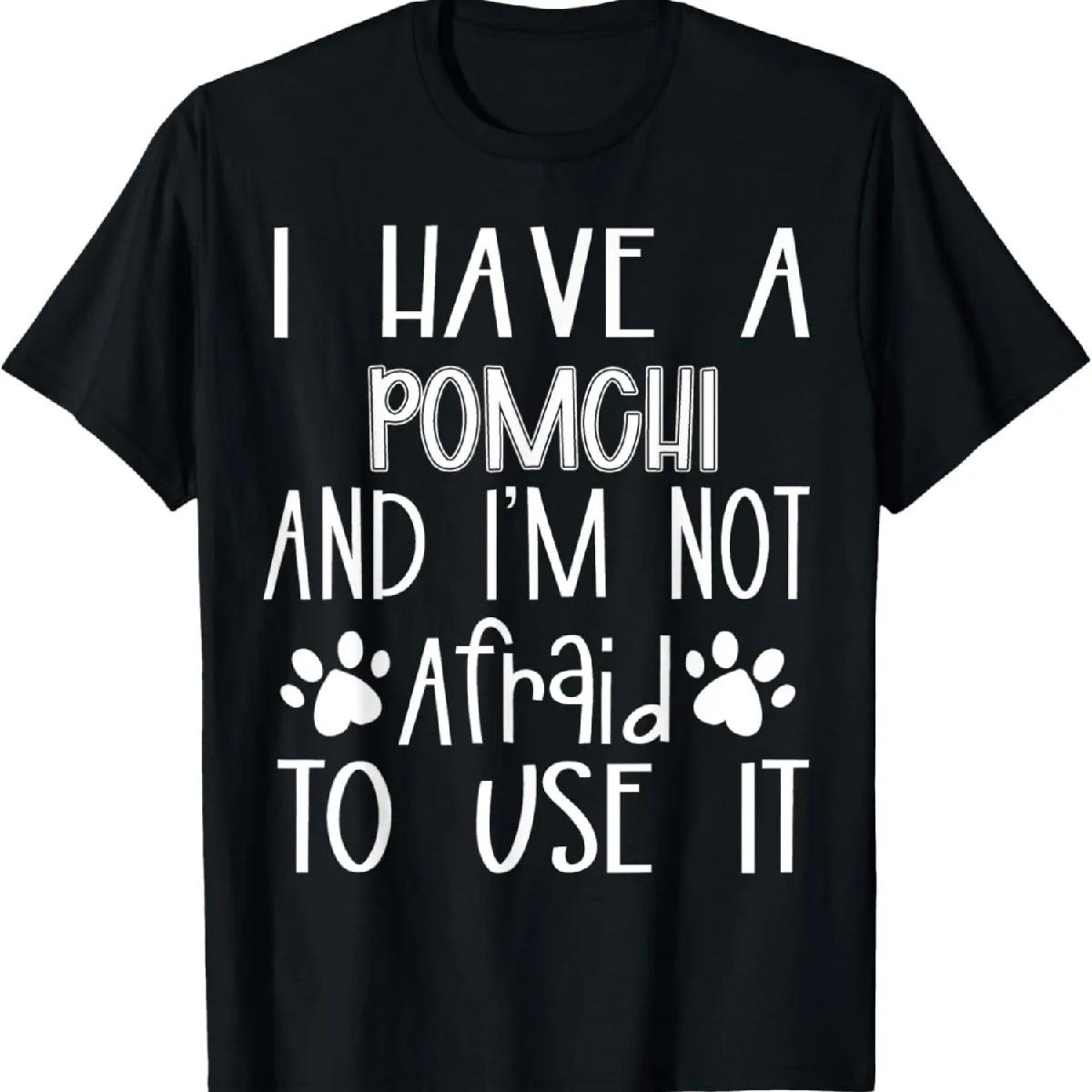 I Have A Pomchi And I m Not Afraid To Use It Dog Mom Dad T-Shirt S разноцветный