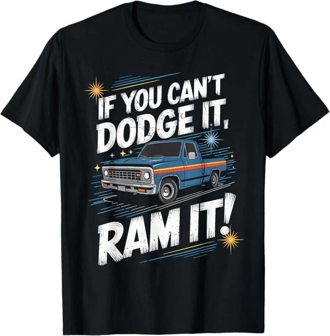 If You Can t Dodge It Ram It Pick up Truck T-Shirt XL