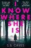 I Know Where She Is by S. B. Caves Paperback Book 9781788633765