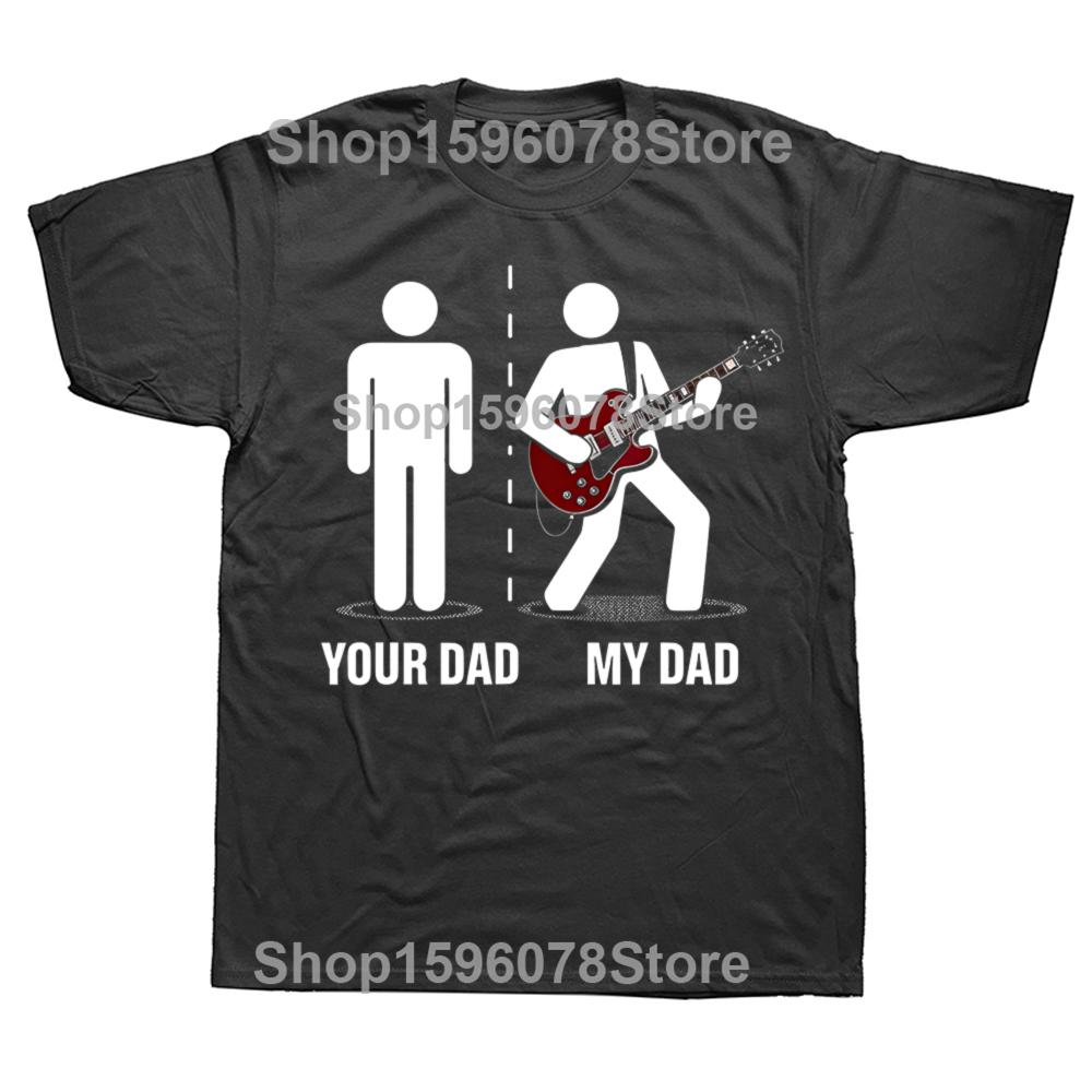 Your Dad My Dad Funny Father Music Guitar Player T Shirts Men Humor Streetwear Tee Shirt Short Sleeve Unisex Loose Clothing