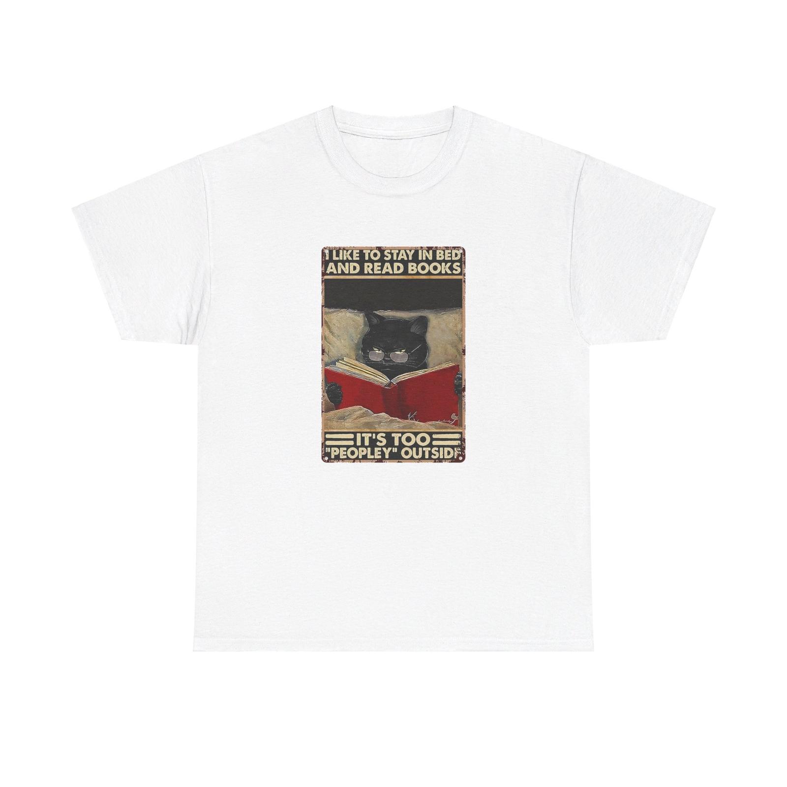 

I like to stay in bed and read books, It s Too Peopley Outside Unisex Cotton T-Shirt Mens Womens Tees Top Tee 2XL