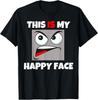 This Is My Happy Face Funny Cool Sarcastic Bad Attitude T-Shirt Unisex T-Shirt