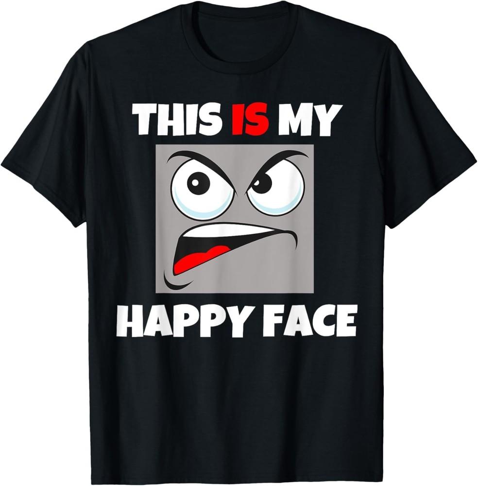 This Is My Happy Face funny cool sarcastic bad attitude T-Shirt Unisex T-Shirt XXXXL