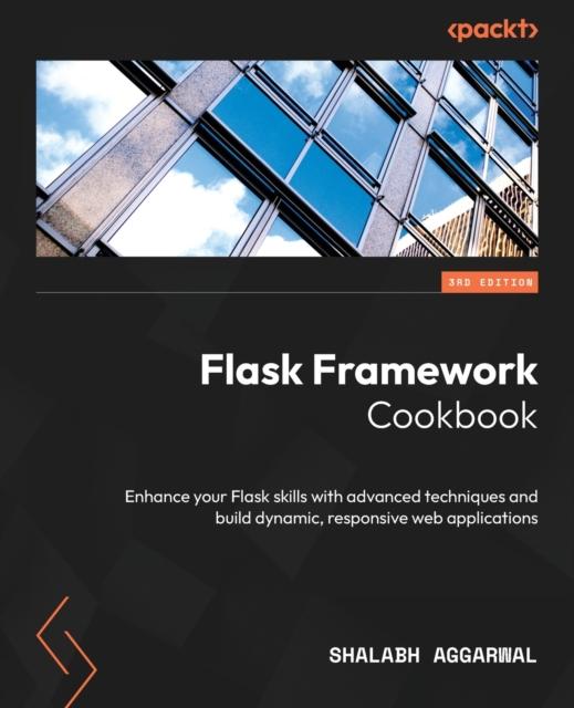 Książka Flask Framework Cookbook : Enhance Your Flask Skills with Advanced Techniques and Build Dynamic, Responsive Web Applications