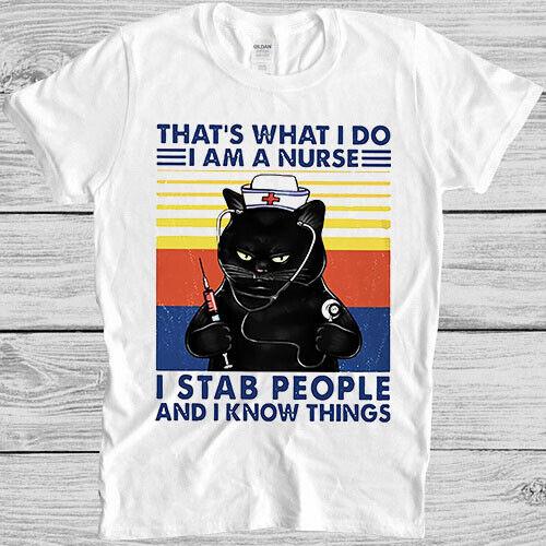 

That s What I Do I Am A Nurse I Stab People And I Know Things Gift T Shirt 4014 L