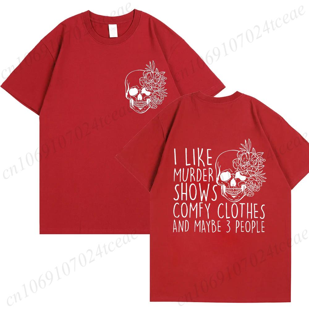 Summer Fashion Clothing I Like Murder Shows Comfy Clothes and Maybe 3 People Mom Gifts Fashion Unisex Tee Tshirts Graphic Shirts