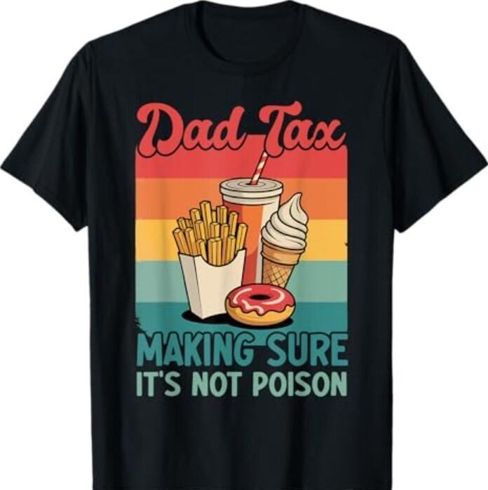 Funny Dad Tax Making Sure Its Not Poison Retro Fathers Day T-Shirt S